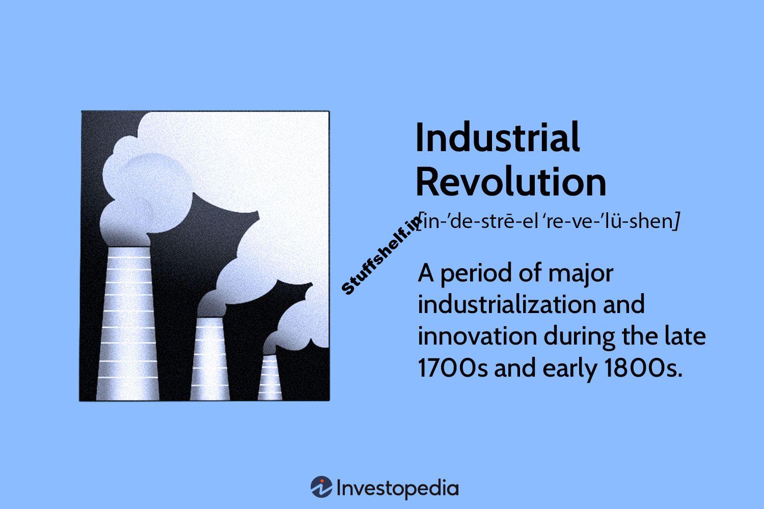 Industrial Revolution Definition: History, Pros, and Cons